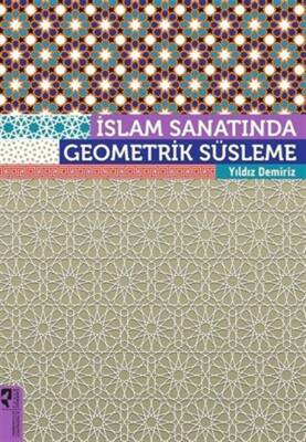İslam Sanatında Geometrik Süsleme - Yıldız Demiriz